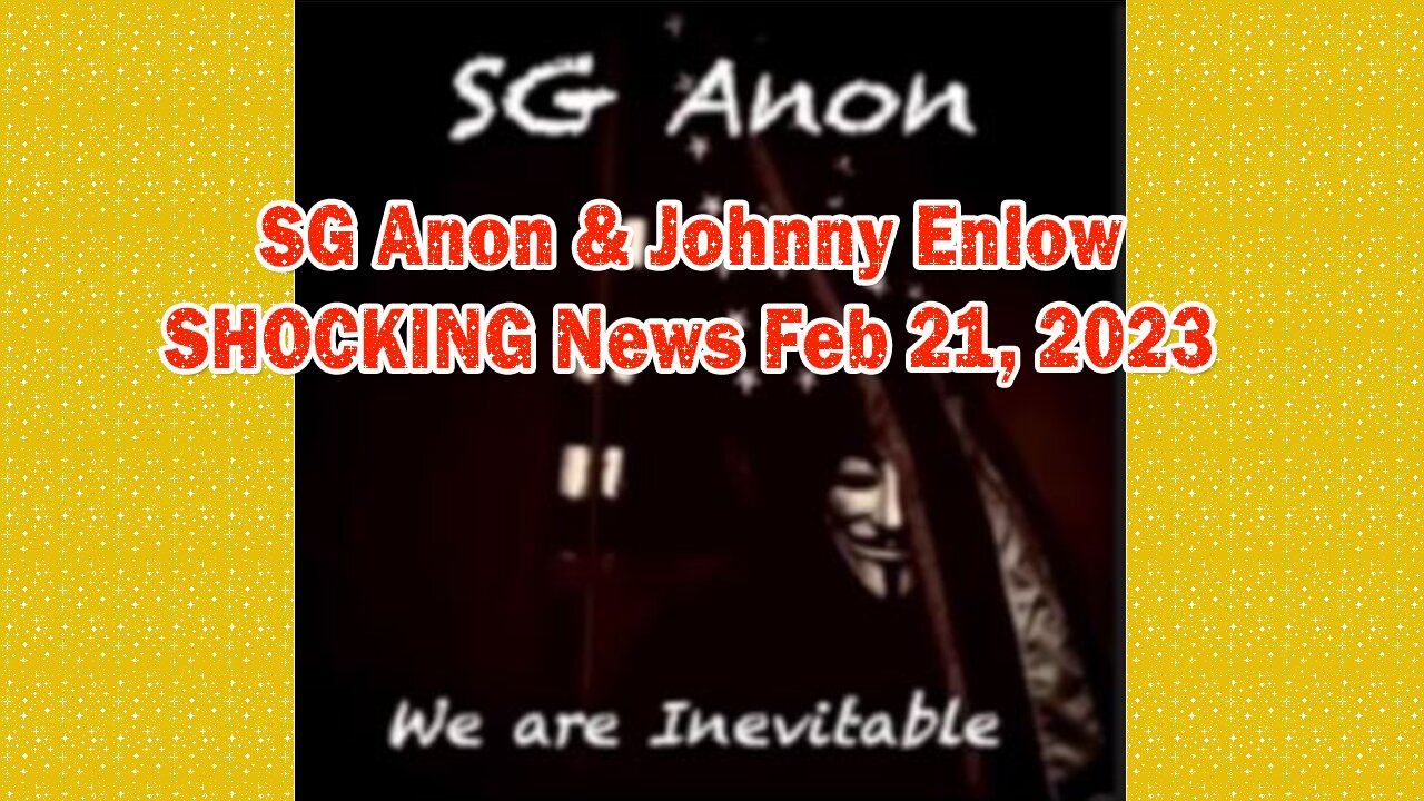 SG Anon & Johnny Enlow SHOCKING News Stream Feb 21, 2023