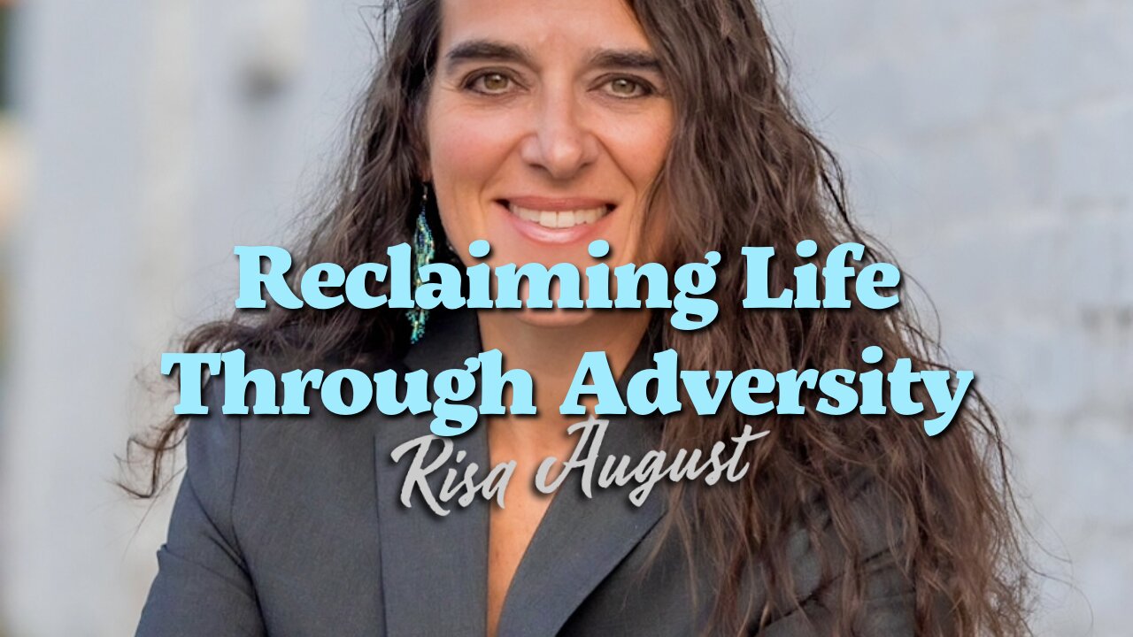 Reclaiming Life Through Adversity: Risa August’s Inspiring Tale of Personal Transformation | Ep 103