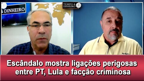 Escândalo mostra ligações perigosas entre PT, Lula e facção criminosa