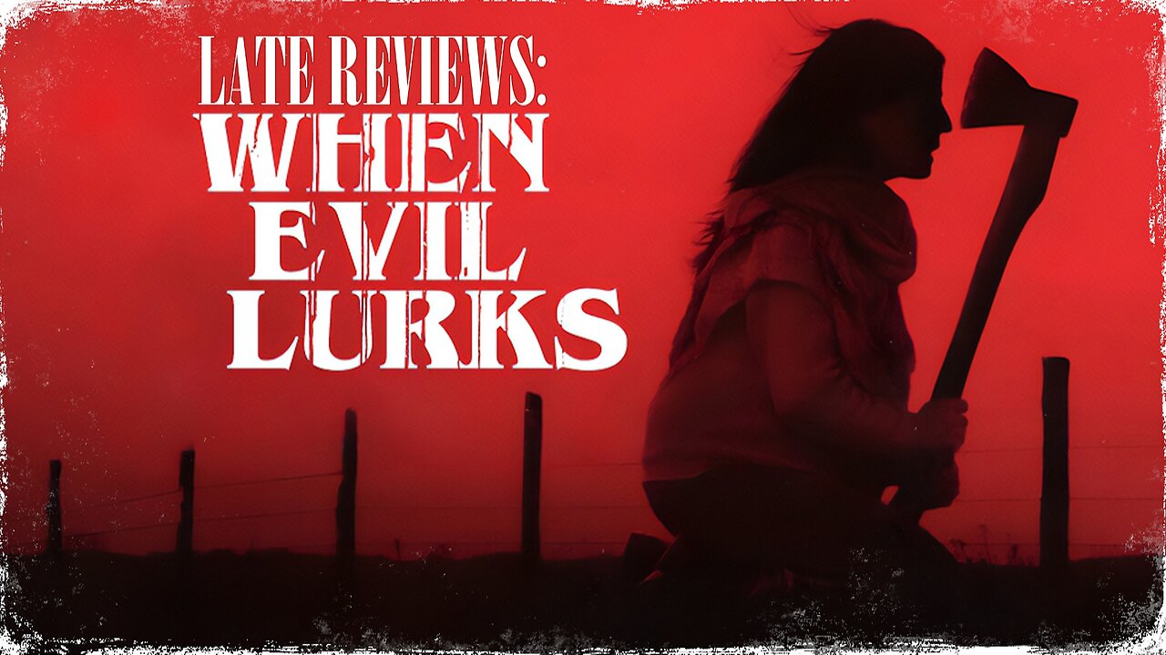 LATE REVIEWS: 'WHEN EVIL LURKS' (2023)