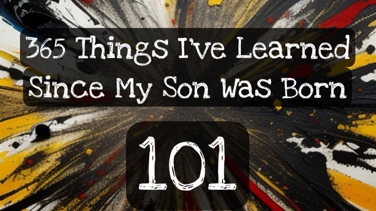 101/365 things I’ve learned since my son was born