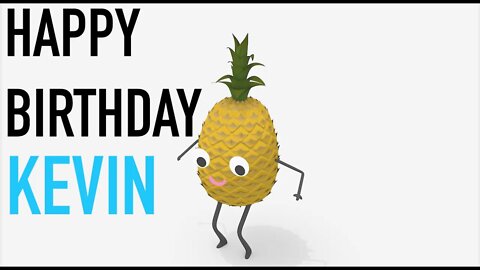 Happy Birthday KEVIN! - PINEAPPLE Birthday Song