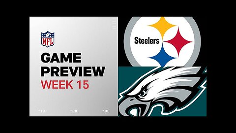 Pittsburgh Steelers vs. Philadelphia Eagles | 2024 Week 15 Game Preview