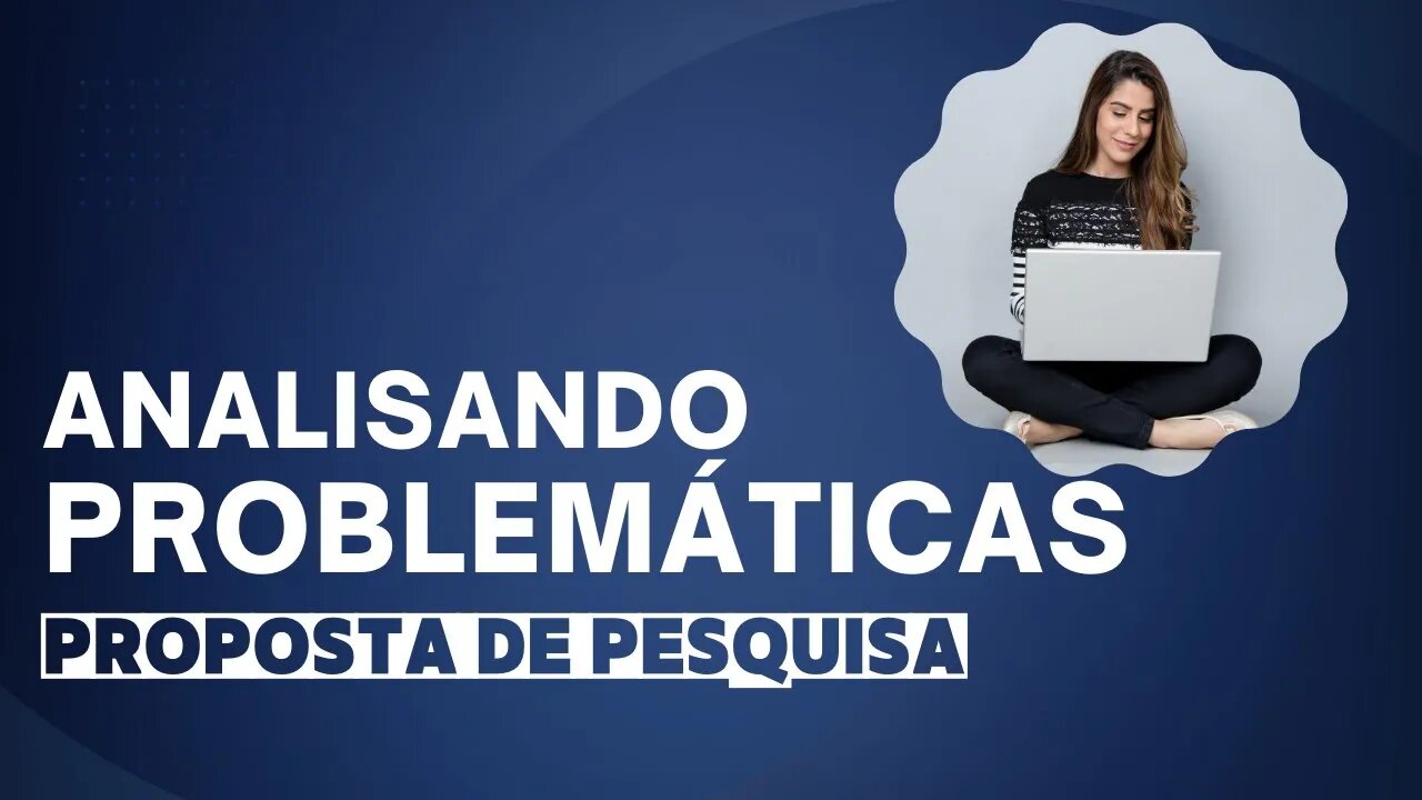 Analisando problemáticas na Proposta de Pesquisa