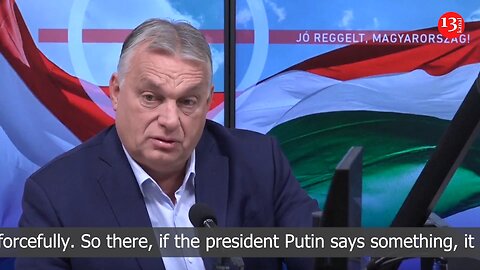 Hungary´s PM Orbán: If the president Putin says something it is not a chatter