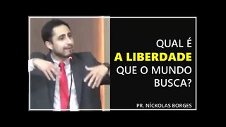 Qual é a liberdade que o mundo busca? - Pr. Níckolas Borges