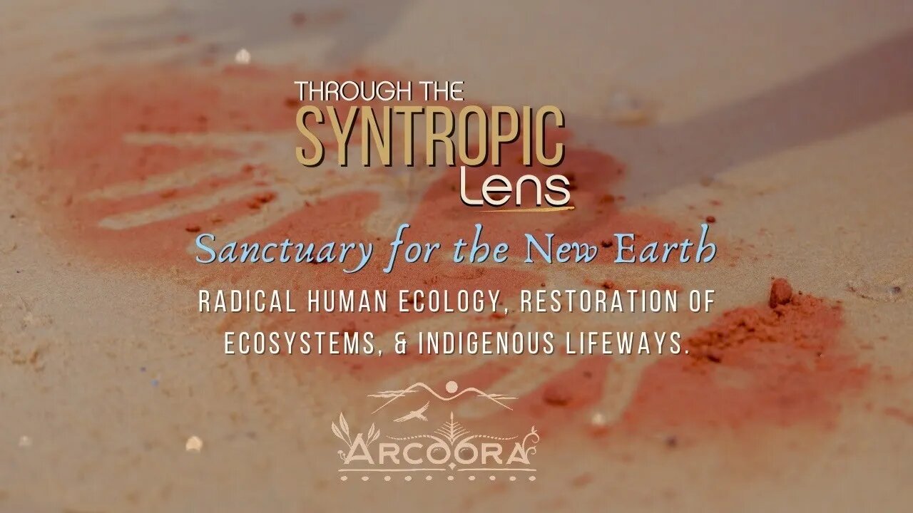 Through the Syntropic Lens: Life, Love & our Future - New Earth Sanctuaries