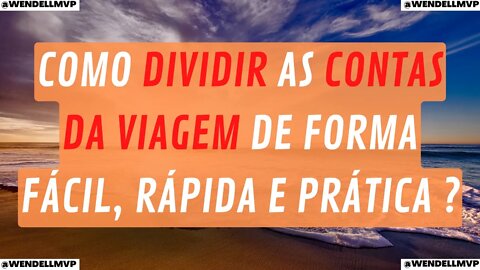 ✅ COMO DIVIDIR AS CONTAS DA VIAGEM DE FORMA FÁCIL, RÁPIDA E PRÁTICA ?