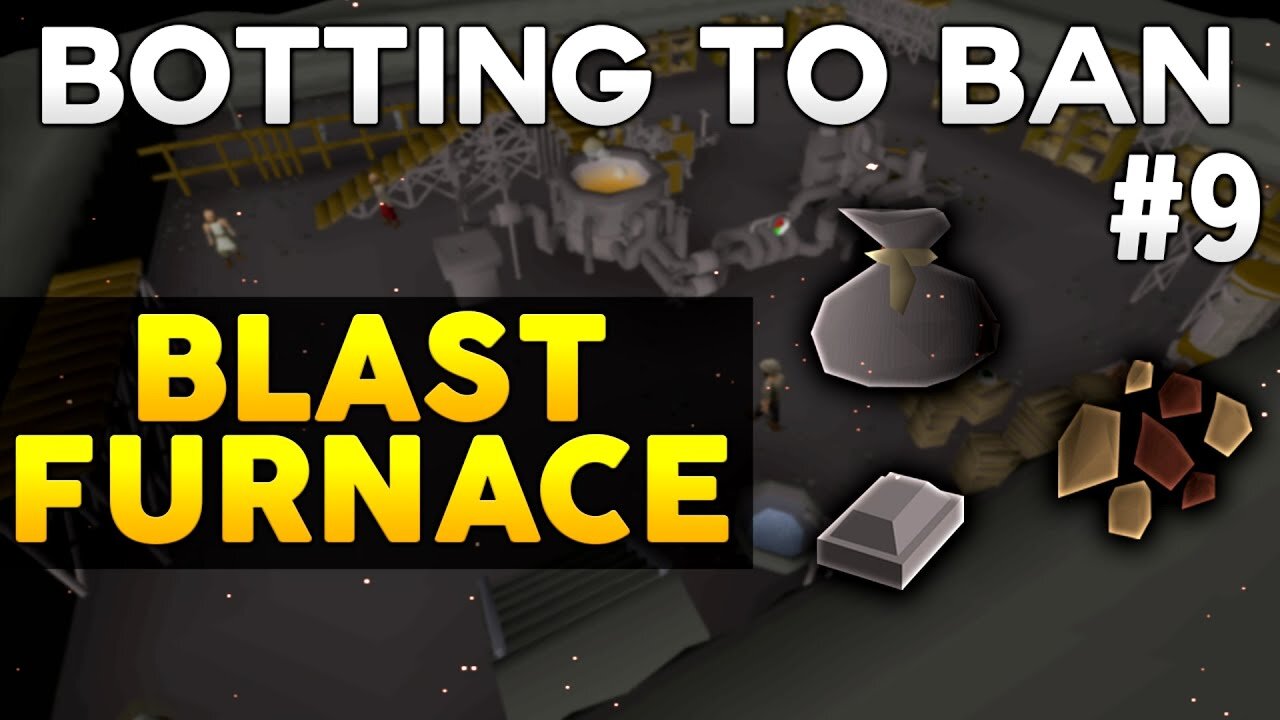 [OSRS] Botting To Ban #9: Blast Furnace