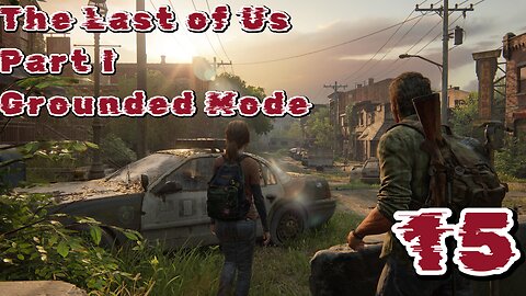 The Last of Us Part I Grounded Mode Episode 15