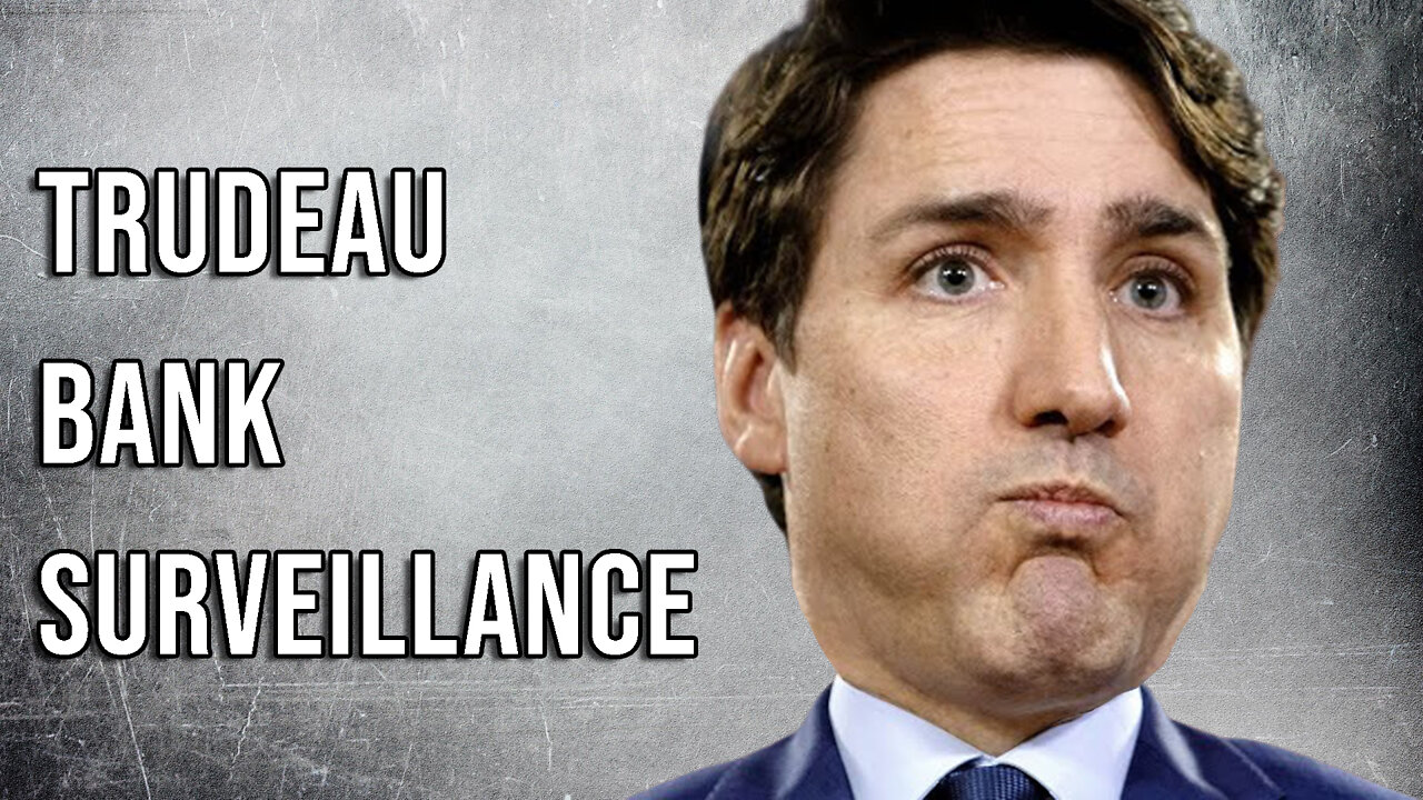 Trudeau Awakens World to Bank Surveillance, Chokepoints & CBDC