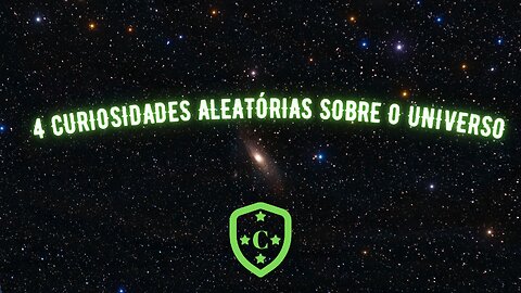 4 CURIOSIDADES SOBRE O UNIVERSO