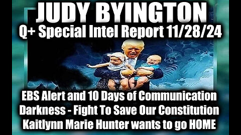 Judy Byington Special Intel 11.27.24 ~ Brunson Case, EBS Alert and 10 Days of Communication Darkness