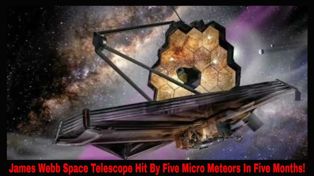 James Webb Space Telescope Hit By Five Micro Meteors In Five Months!