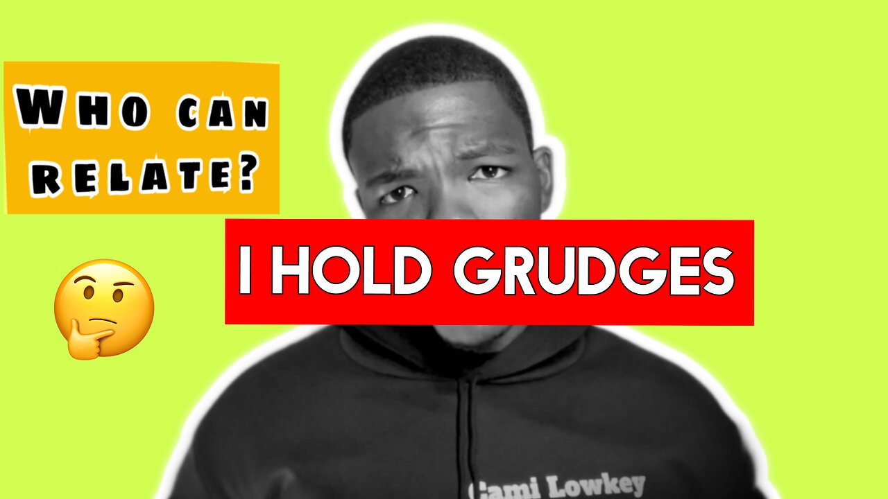 I Hold Grudges / WHO CAN RELATE?