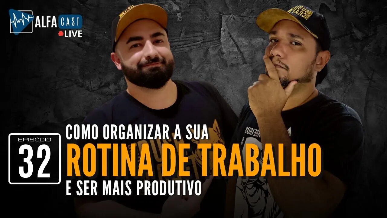 ALFACAST #32 - COMO ORGANIZAR A SUA ROTINA DE TRABALHO E SER MAIS PRODUTIVO