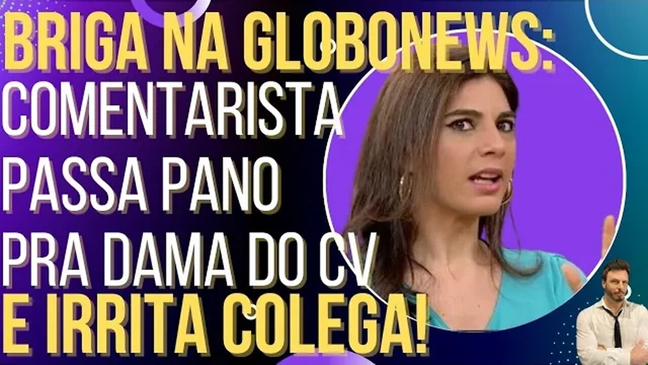 Jornalista da Globo News passa pano para a Dama do CV e irrita até o colega!