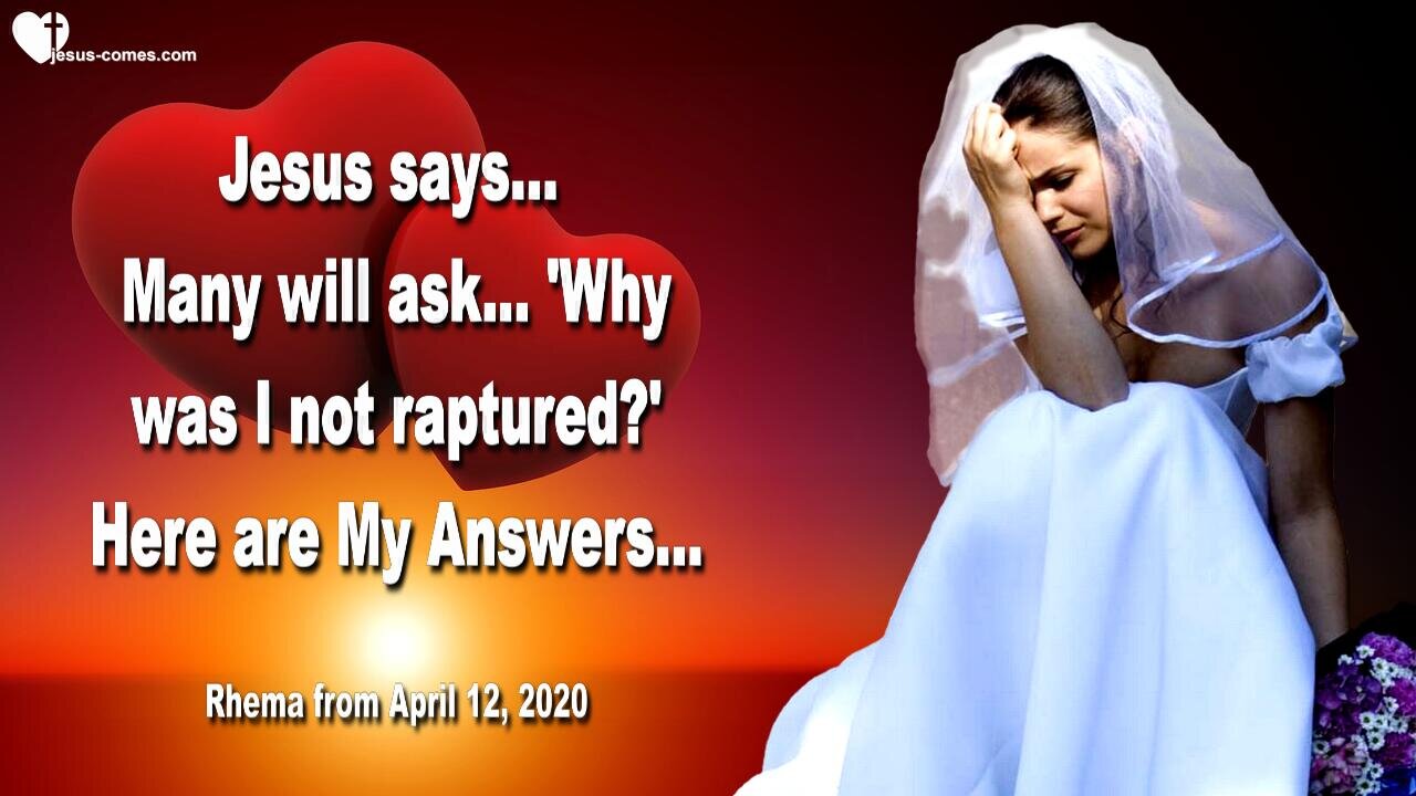 April 30, 2019 🇺🇸 JESUS SAYS... Many will ask, why was I not raptured ?... Here are My Answers