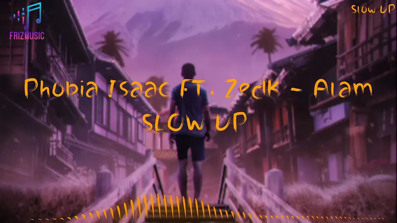 Phobia Isaac FT. ZedK - Alam (slow up & reverb)