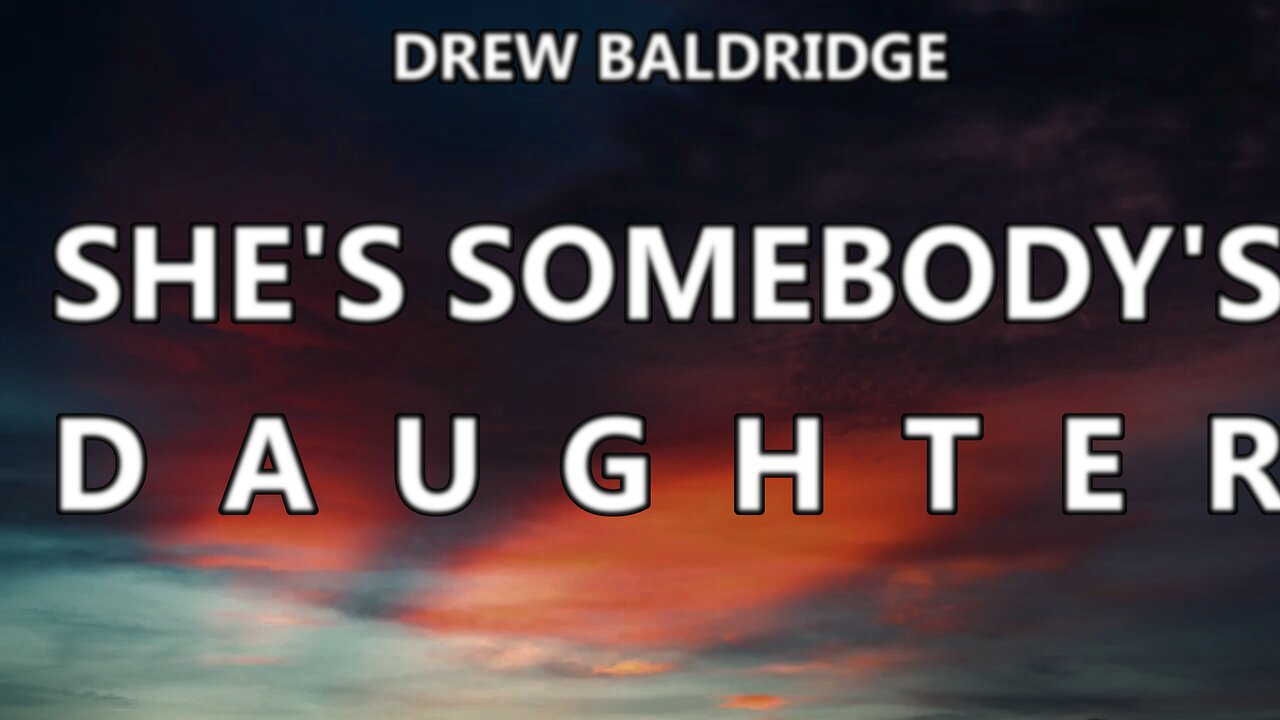 🔴 DREW BALDRIDGE - SHE'S SOMEBODY'S DAUGHTER (LYRICS)