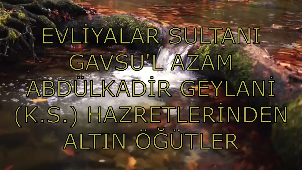 EVLİYALAR SULTANI GAVSU'L AZAM ABDÜLKADİR GEYLANİ K S HAZRETLERİNDEN ALTIN ÖĞÜTLER (25. SOHBET)