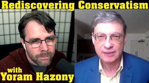 Conservatism Rediscovered | with Yoram Hazony