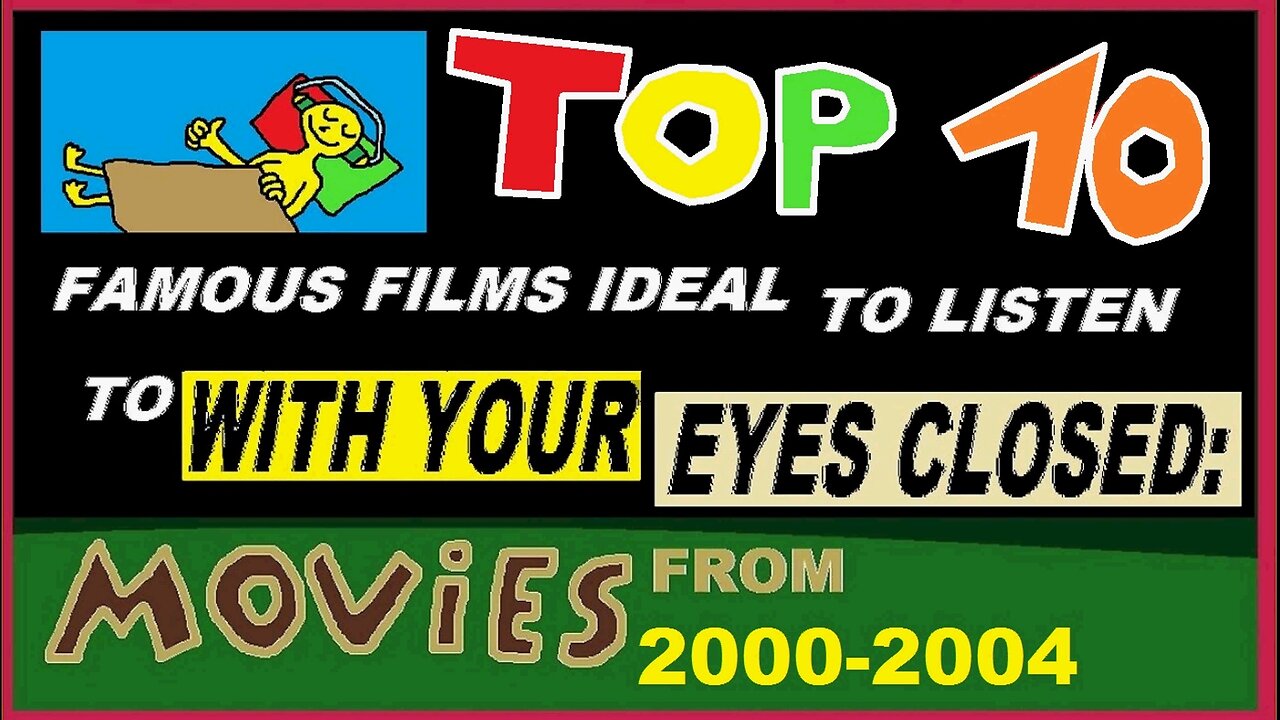 Famous Films From 2000-2004 Ideal To Listen To WITH YOUR EYES CLOSED :))))