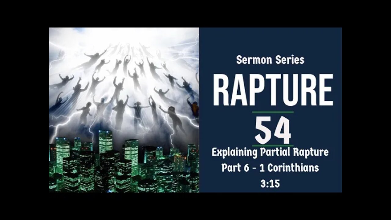 Rapture Sermon Series 54. Partial Rapture, Pt. 6. First Corinthians 3:15