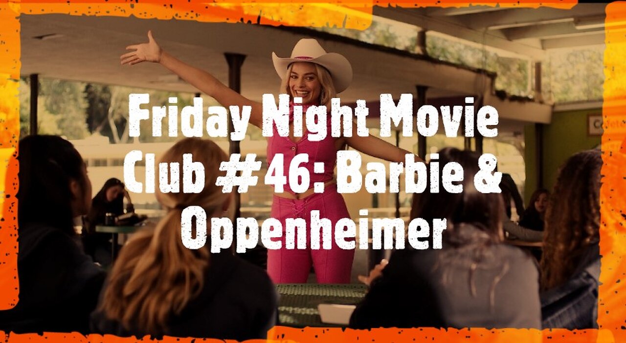 Friday Night Movie Club #46: Barbie & Oppenheimer