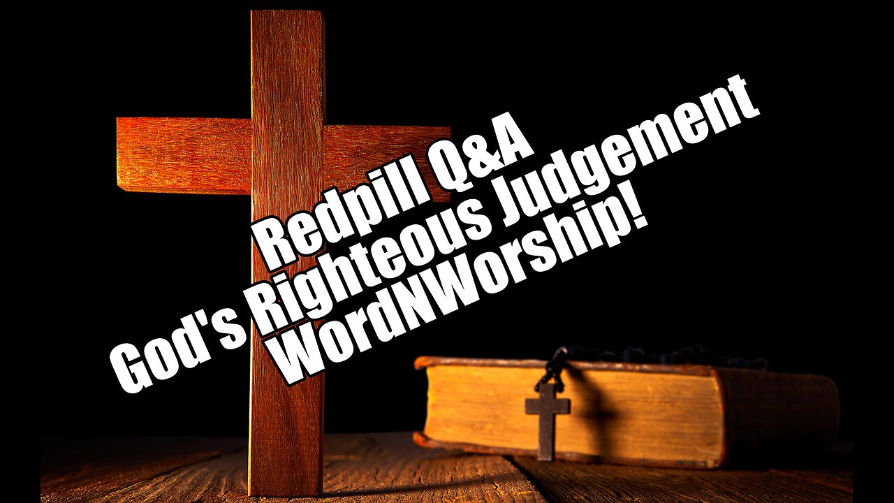 Redpill Q&A. God's Righteous Judgement. WordNWorship! Jul 12, 2024