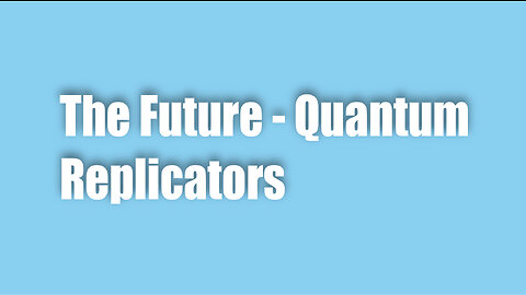 The Future – Quantum Replicators