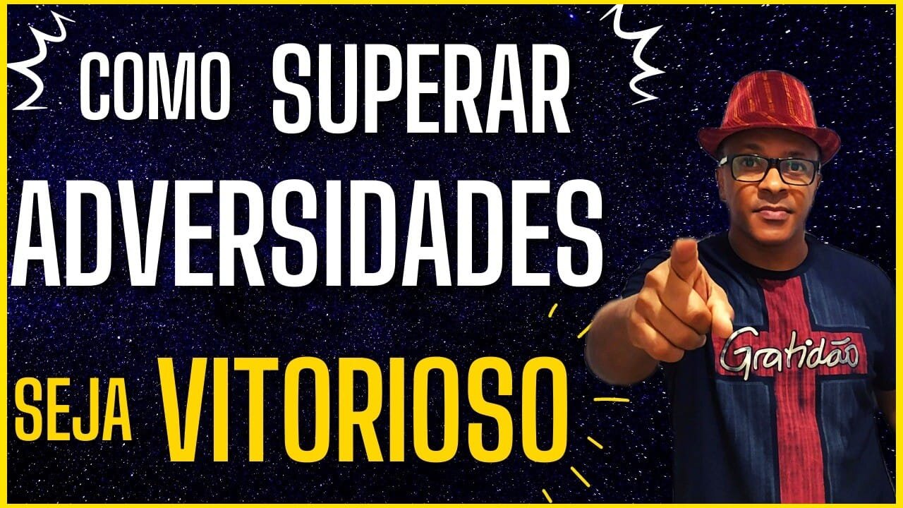 COMO SUPERAR ADVERSIDADE E SAIR VITORIOSOS