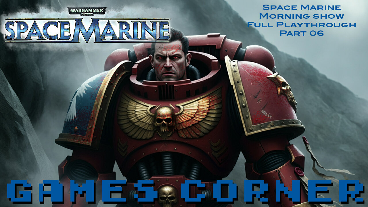 Warhammer 40,000: Space Marine Morning Show Pt. 06