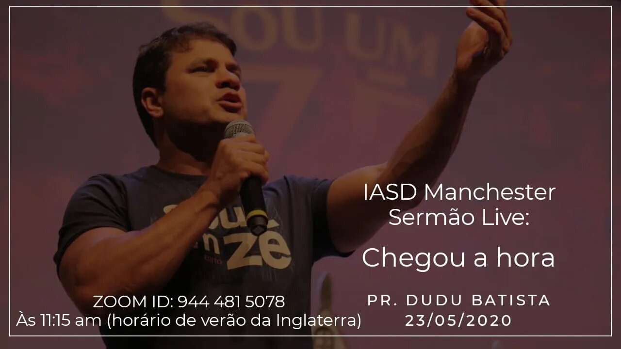 "Chegou a Hora" - Pr: Eduardo Batista - IASD Manchester 23-05-2020