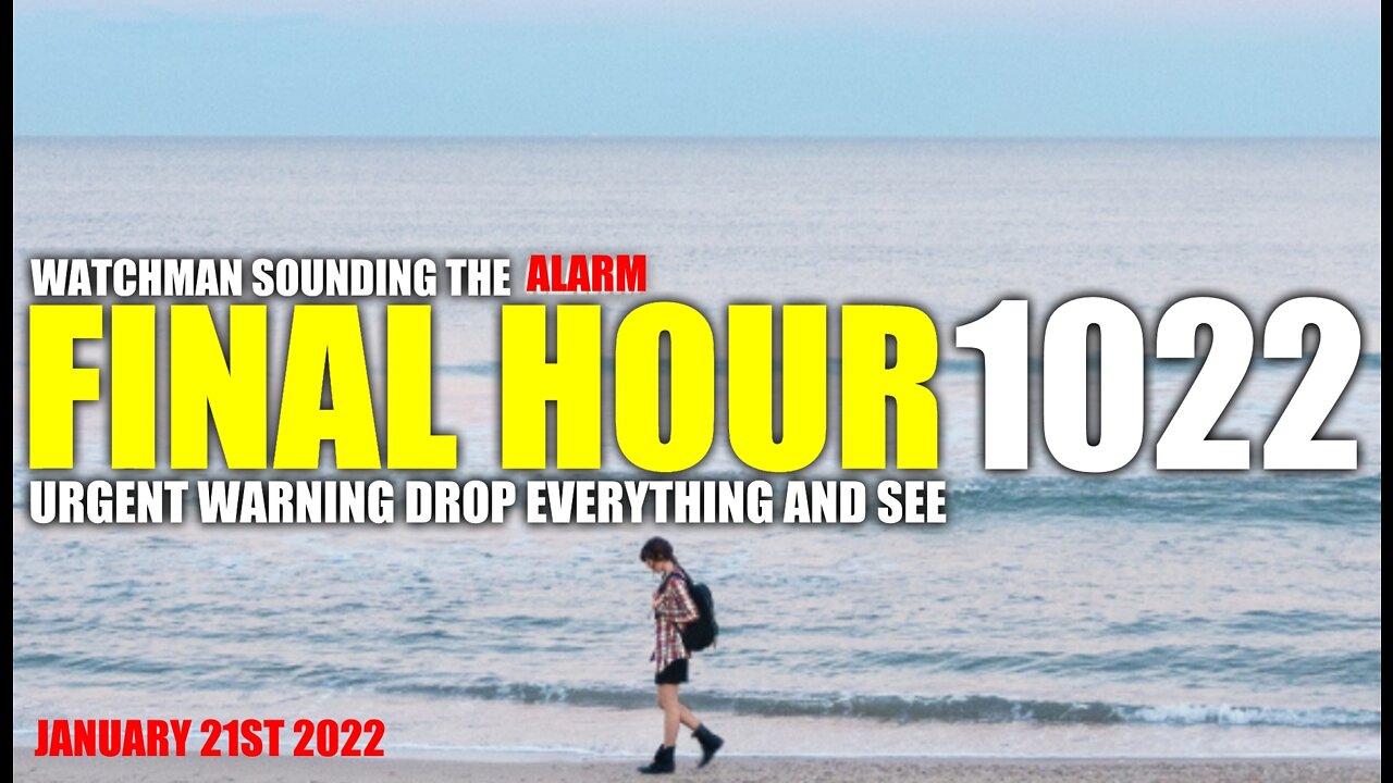 FINAL HOUR 1022 - URGENT WARNING DROP EVERYTHING AND SEE - WATCHMAN SOUNDING THE ALARM