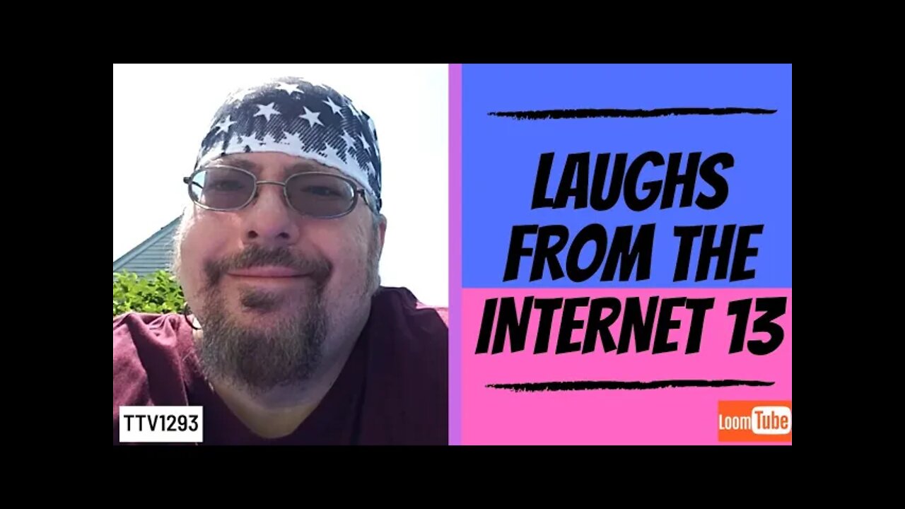 LAUGHS FROM THE INTERNET 13 - 070721 TTV1293