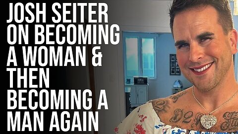 Josh Seiter On Becoming a Woman