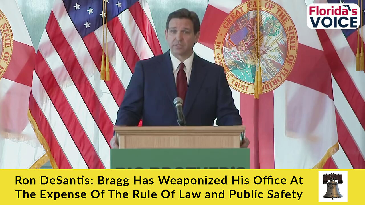 Ron DeSantis: Bragg Has Weaponized His Office At The Expense Of The Rule Of Law and Public Safety