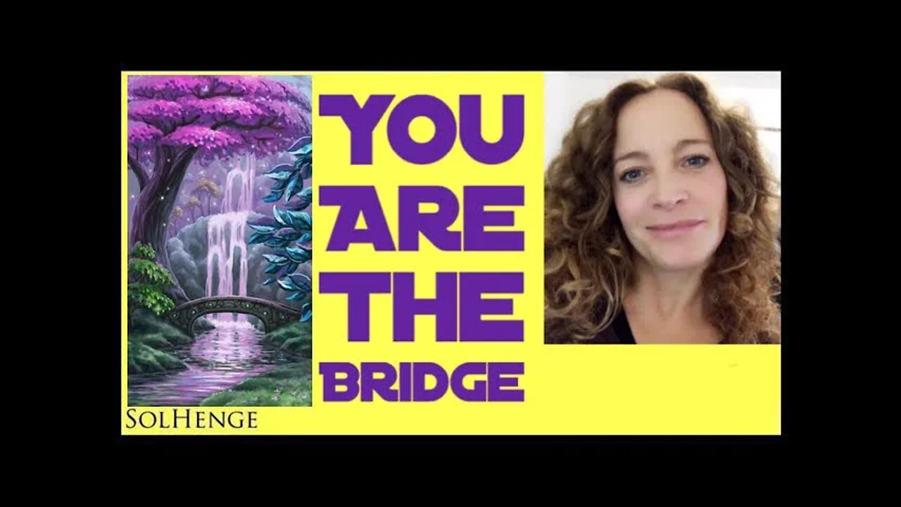 2021- You are the Bridge (your role of mastery in this first year of ascension energy)