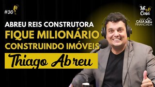 COMO FICAR MILIONÁRIO construindo casas de ALTO PADRÃO | Abreu Reis Construtora | Mi Casa 30