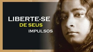 COMO SE LIBERTAR DE SEUS IMPULSOS, YOGANANDA DUBLADO, MOTIVAÇÃO MESTRE