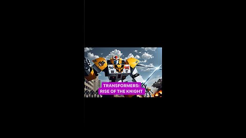 TRANSFORMERS:RISE OF THE KNIGHT