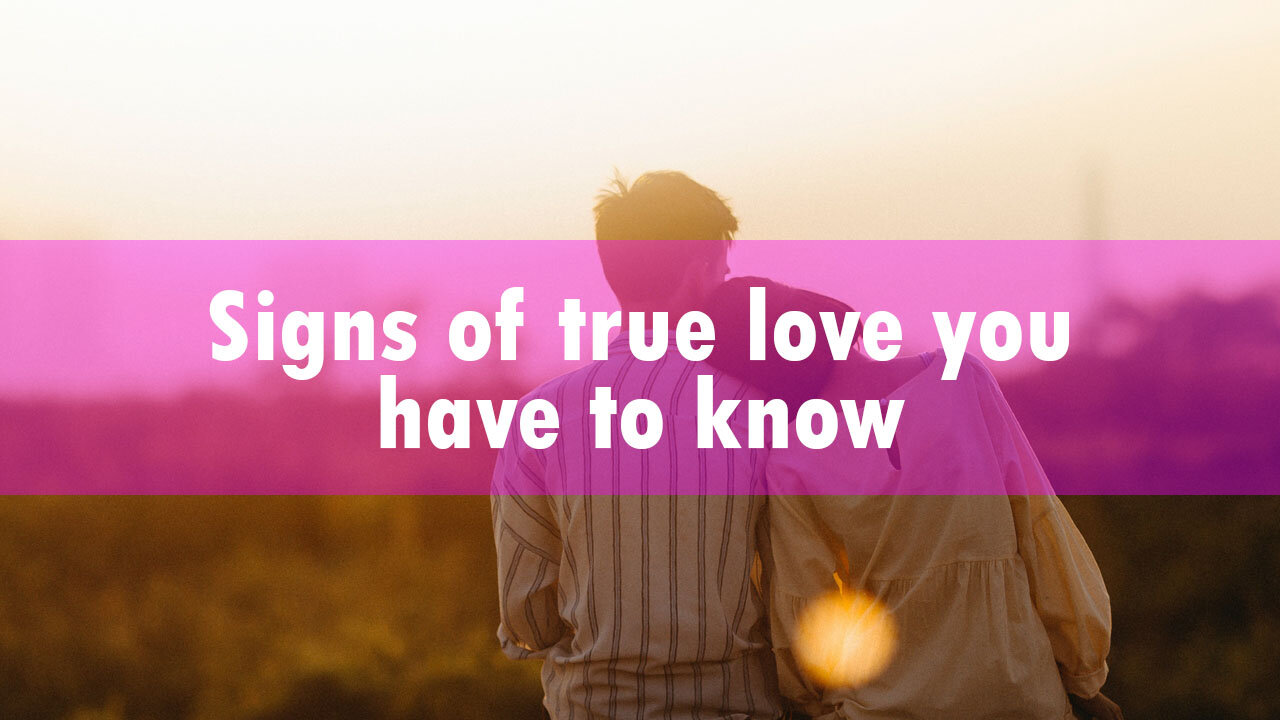 Want to know true love? this is the signs you have to know