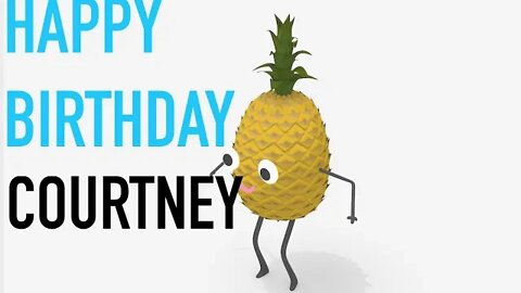 Happy Birthday COURTNEY! - PINEAPPLE Birthday Song