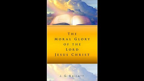 The Moral Glory of the Lord Jesus Christ Part 1