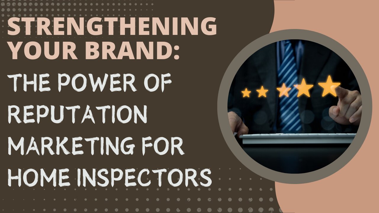 Strengthening Your Brand: The Power of Reputation Marketing for Home Inspectors