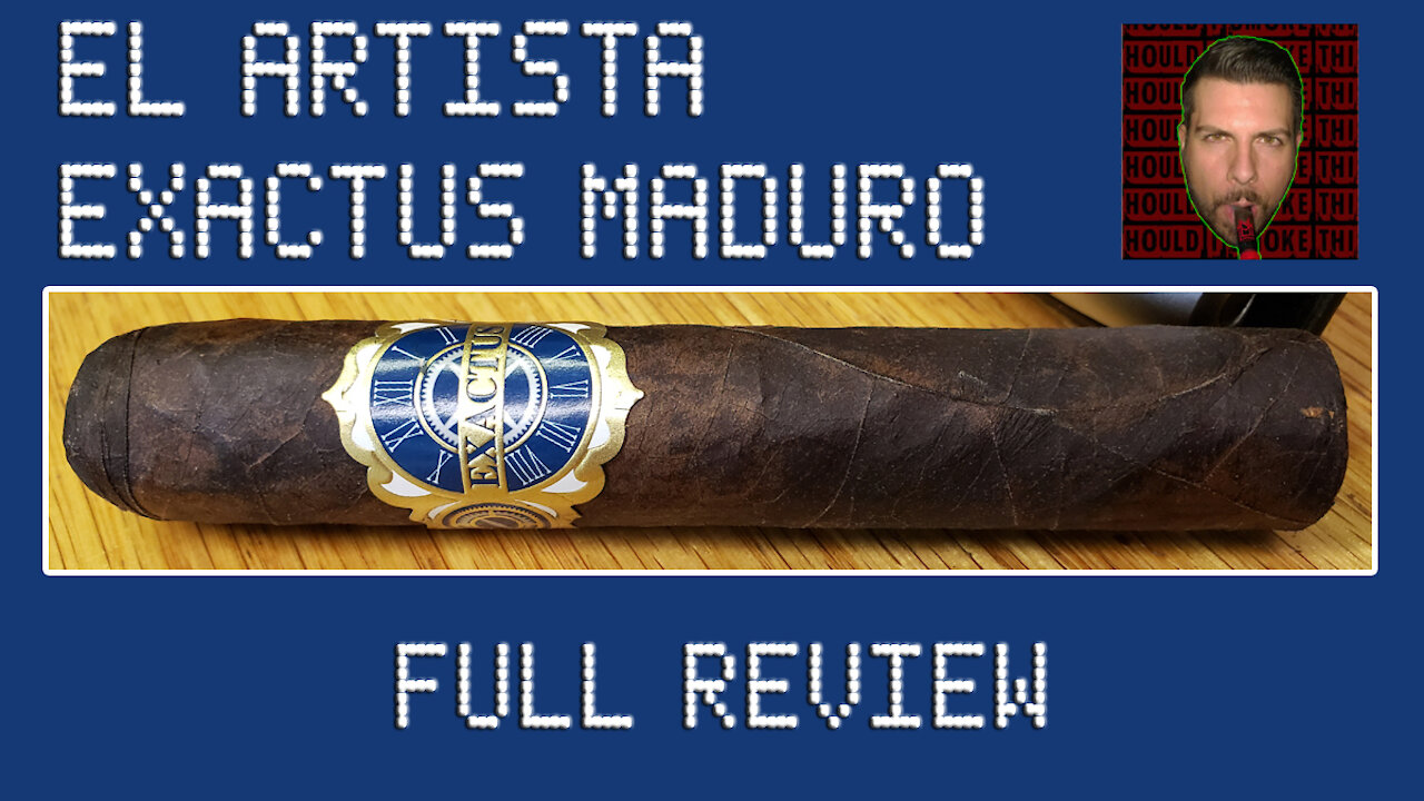El Artista Exactus Maduro (Full Review) - Should I Smoke This