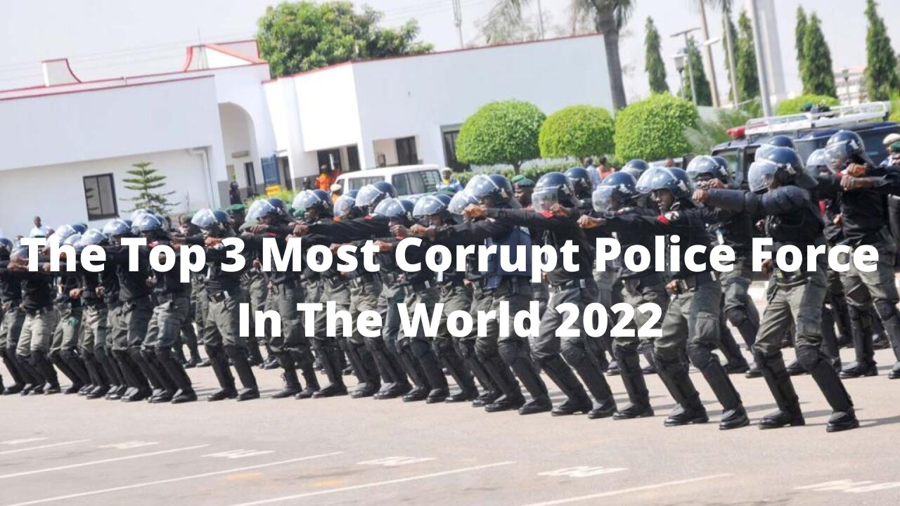 The Top 3 Most Corrupt Police Force In The World 2022