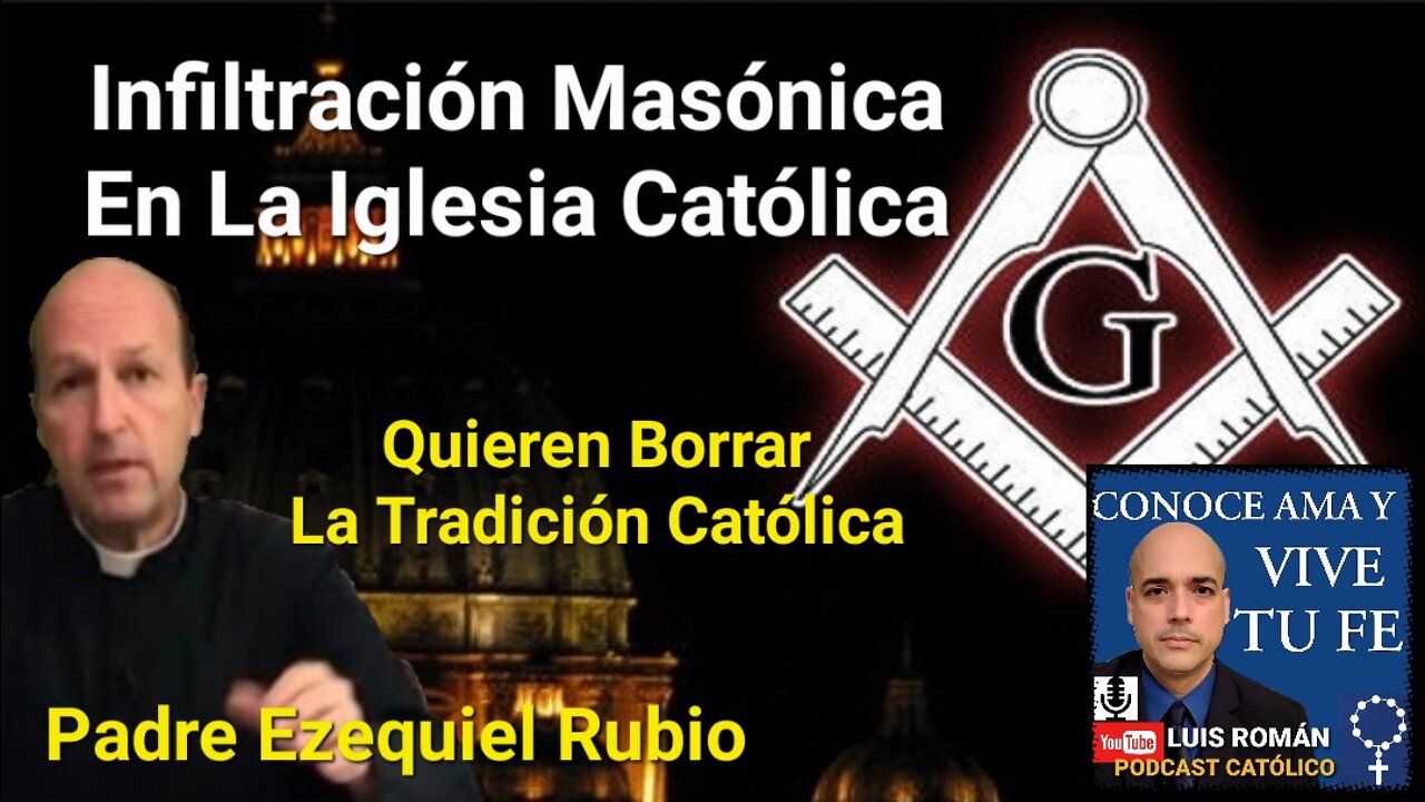 Infiltración MASÓNICA Y Protestante En La Iglesia CATÓLICA / Padre Ezequiel Rubio con Luis Roman