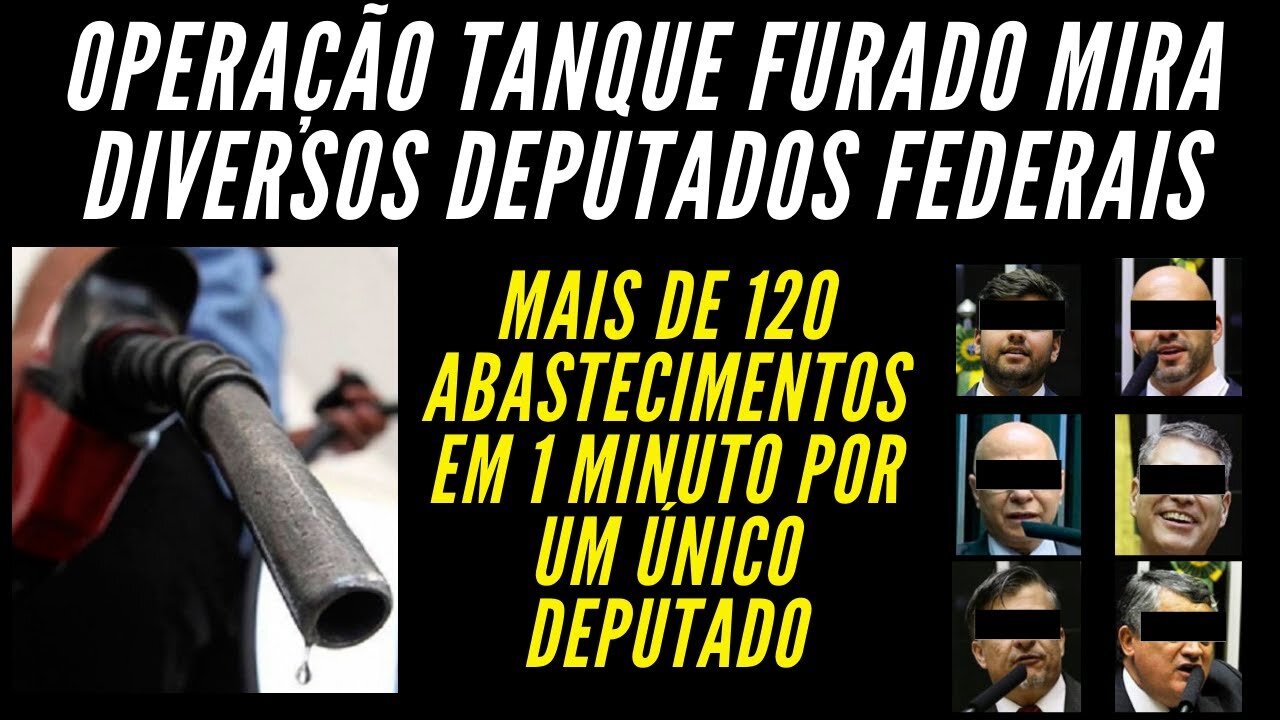 OPERAÇÃO TANQUE FURADO - DEPUTADOS FEDERAIS ABASTECENDO DE MANEIRA DUVIDOSA COM NOSSO DINHEIRO